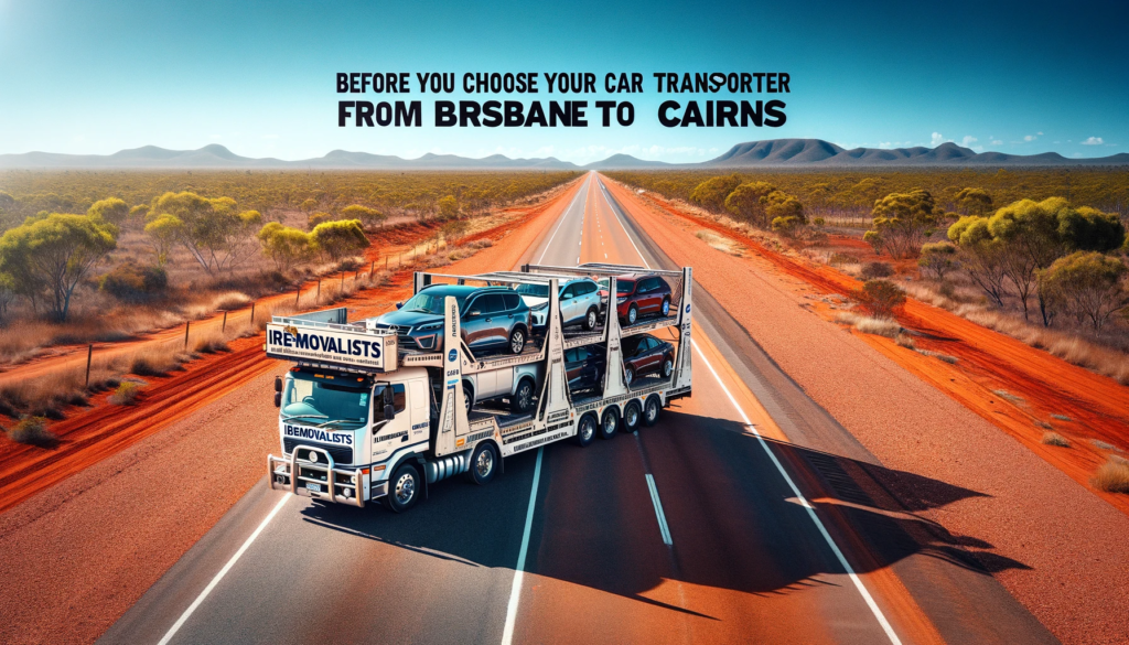 Before you choose your car transporter from Brisbane to Cairns